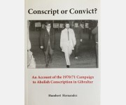 Conscript or Convict? An Account of the 1970/71 Campaign to Abolish Conscription in Gibraltar (Humbert Humbert)